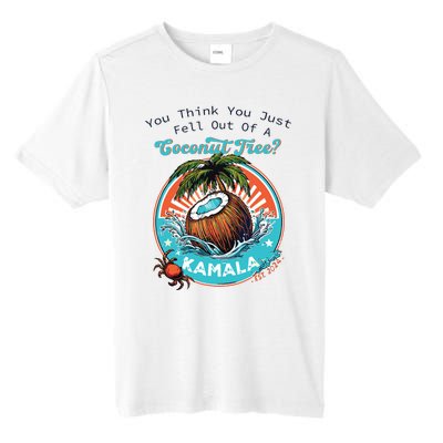 Kamala You Think You Just Fell Out Of A Coconut Tree Funny Tall Fusion ChromaSoft Performance T-Shirt