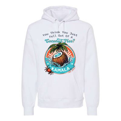 Kamala You Think You Just Fell Out Of A Coconut Tree Funny Premium Hoodie