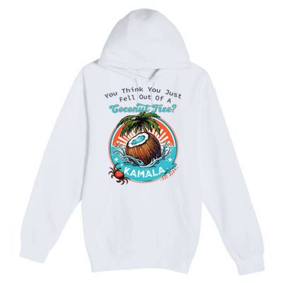 Kamala You Think You Just Fell Out Of A Coconut Tree Funny Premium Pullover Hoodie