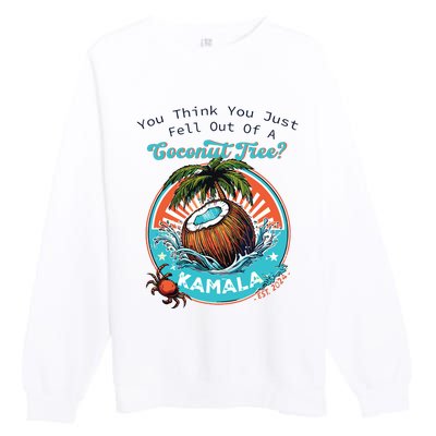 Kamala You Think You Just Fell Out Of A Coconut Tree Funny Premium Crewneck Sweatshirt