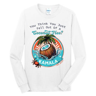 Kamala You Think You Just Fell Out Of A Coconut Tree Funny Tall Long Sleeve T-Shirt