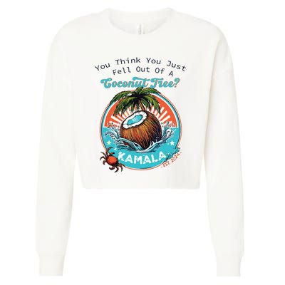 Kamala You Think You Just Fell Out Of A Coconut Tree Funny Cropped Pullover Crew