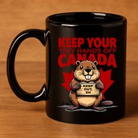 Keep Your Tiny Hands Off Canada Is Not For Sale Funny 11oz C Handle Ceramic Mug