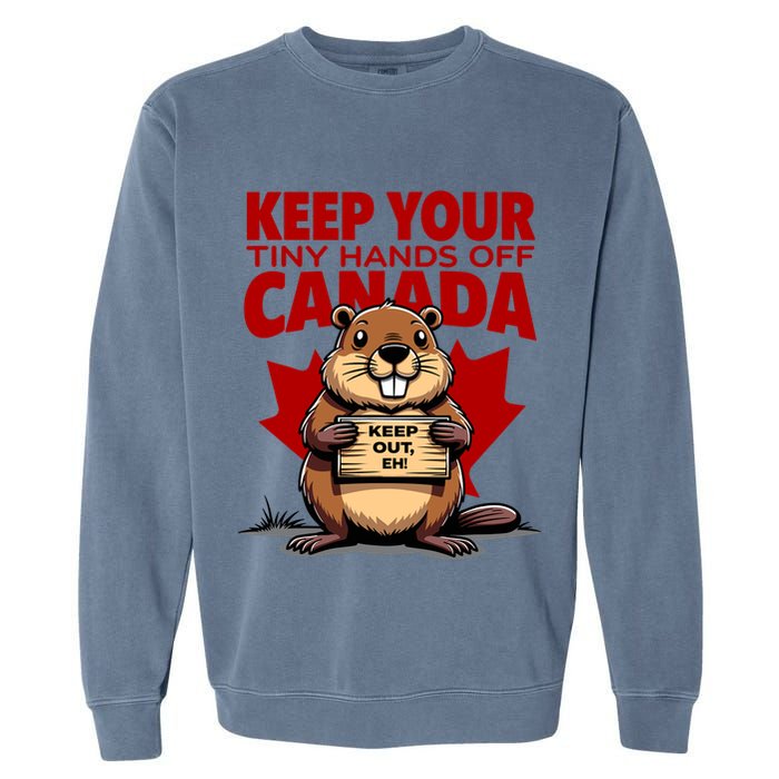 Keep Your Tiny Hands Off Canada Is Not For Sale Funny Garment-Dyed Sweatshirt