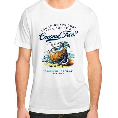 Kamala You Think You Just Fell Out Of A Coconut Tree Funny Adult ChromaSoft Performance T-Shirt