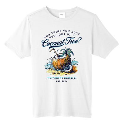 Kamala You Think You Just Fell Out Of A Coconut Tree Funny Tall Fusion ChromaSoft Performance T-Shirt