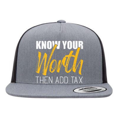 Know Your Worth Then Add Tax Contributions Tax Flat Bill Trucker Hat