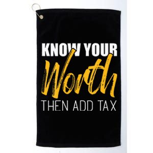 Know Your Worth Then Add Tax Contributions Tax Platinum Collection Golf Towel