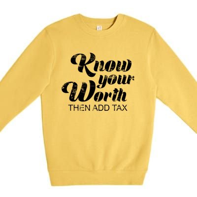 Know Your Worth Then Add Tax Cute Gift Premium Crewneck Sweatshirt