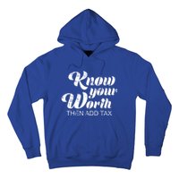 Know Your Worth Then Add Tax Cute Gift Hoodie