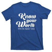 Know Your Worth Then Add Tax Cute Gift T-Shirt