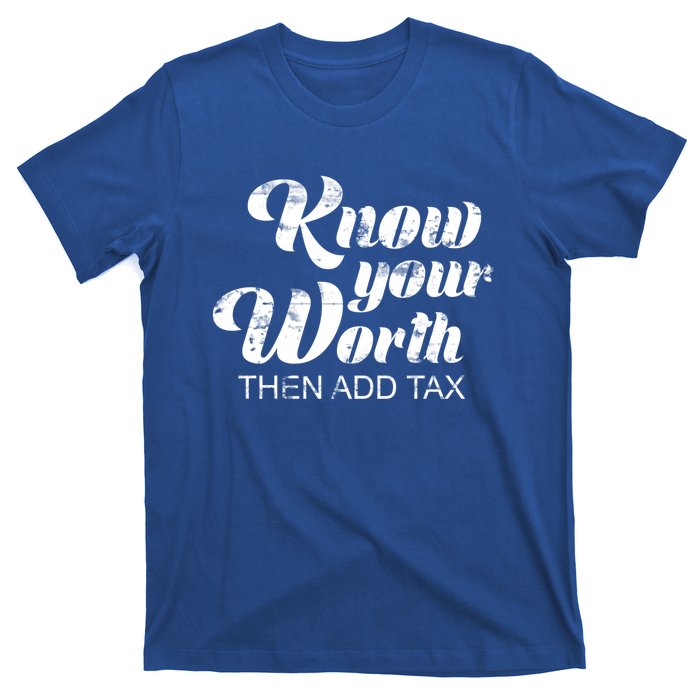 Know Your Worth Then Add Tax Cute Gift T-Shirt