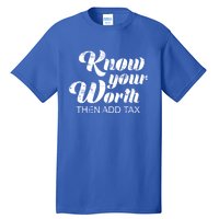 Know Your Worth Then Add Tax Cute Gift Tall T-Shirt