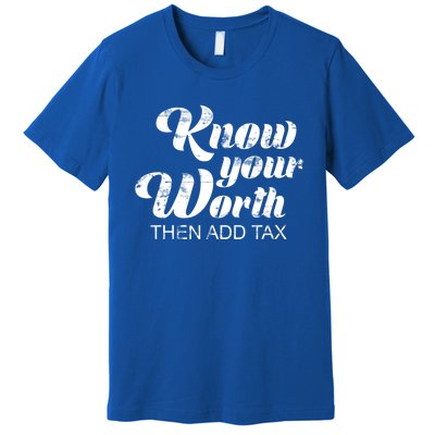 Know Your Worth Then Add Tax Cute Gift Premium T-Shirt