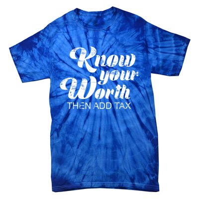 Know Your Worth Then Add Tax Cute Gift Tie-Dye T-Shirt