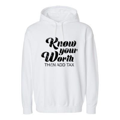 Know Your Worth Then Add Tax Cute Gift Garment-Dyed Fleece Hoodie