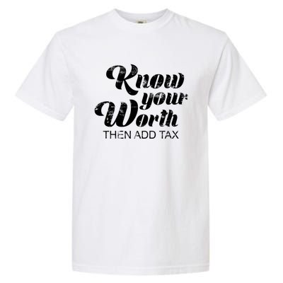 Know Your Worth Then Add Tax Cute Gift Garment-Dyed Heavyweight T-Shirt