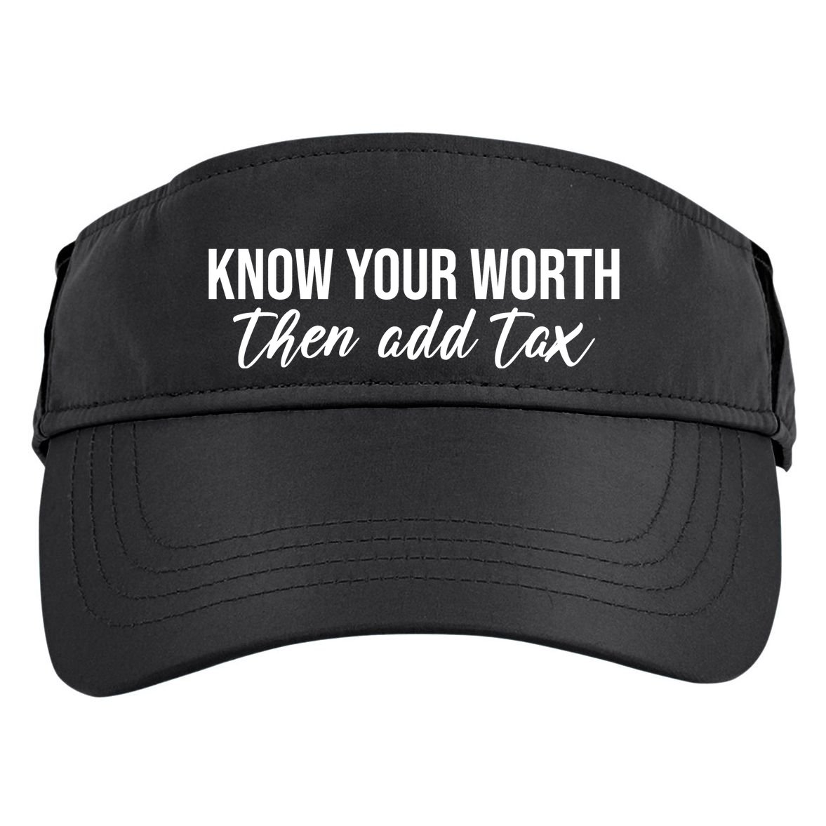 Know Your Worh Then Add Tax Funny Adult Drive Performance Visor
