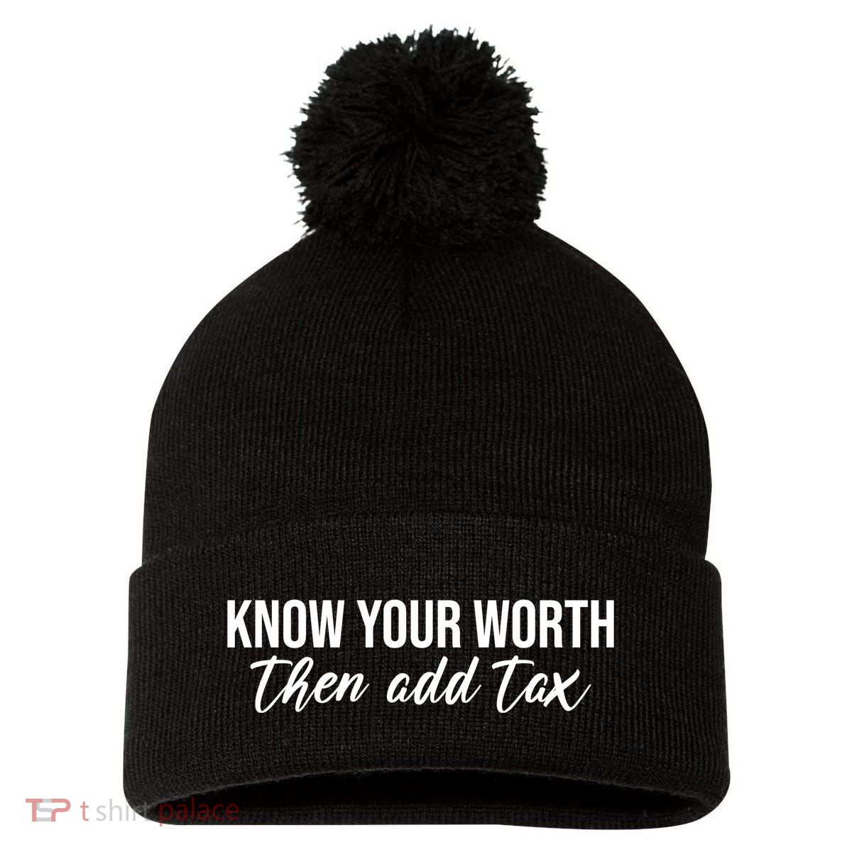 Know Your Worh Then Add Tax Funny Pom Pom 12in Knit Beanie