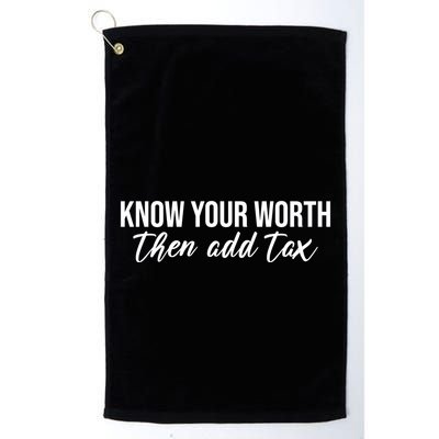 Know Your Worh Then Add Tax Funny Golf Towel
