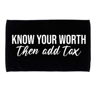 Know Your Worh Then Add Tax Funny Microfiber Hand Towel