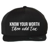 Know Your Worh Then Add Tax Funny Wool Snapback Cap