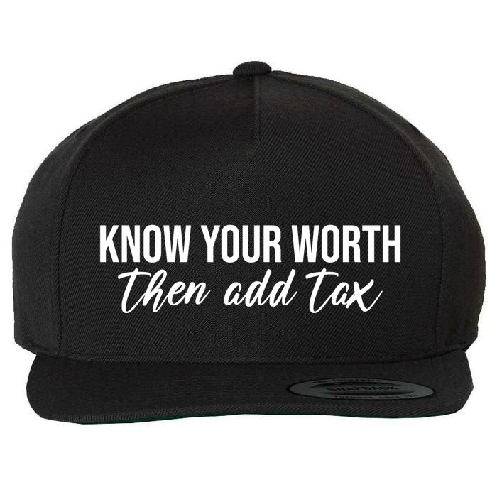 Know Your Worh Then Add Tax Funny Wool Snapback Cap