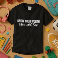 Know Your Worh Then Add Tax Funny Kids T-Shirt