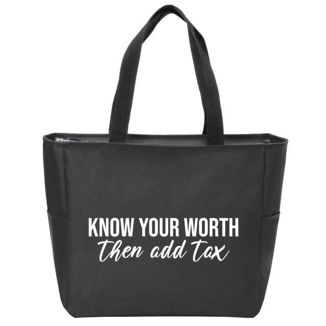 Know Your Worh Then Add Tax Funny Zip Tote Bag