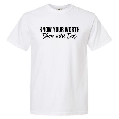 Know Your Worh Then Add Tax Funny Garment-Dyed Heavyweight T-Shirt