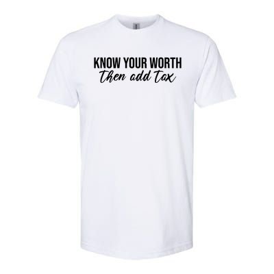 Know Your Worh Then Add Tax Funny Softstyle® CVC T-Shirt