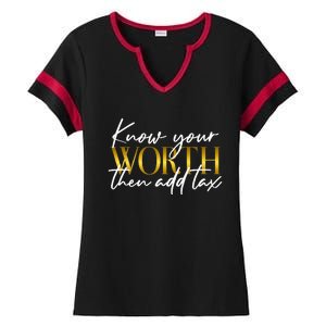 Know Your Worth Then Add Tax Funny Inspiration Positive Ladies Halftime Notch Neck Tee