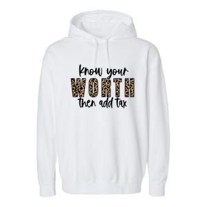 Know Your Worth Then Add Tax Sfunny Giftlove Motivational Moms Meaningful Gift Garment-Dyed Fleece Hoodie