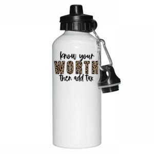 Know Your Worth Then Add Tax Sfunny Giftlove Motivational Moms Meaningful Gift Aluminum Water Bottle