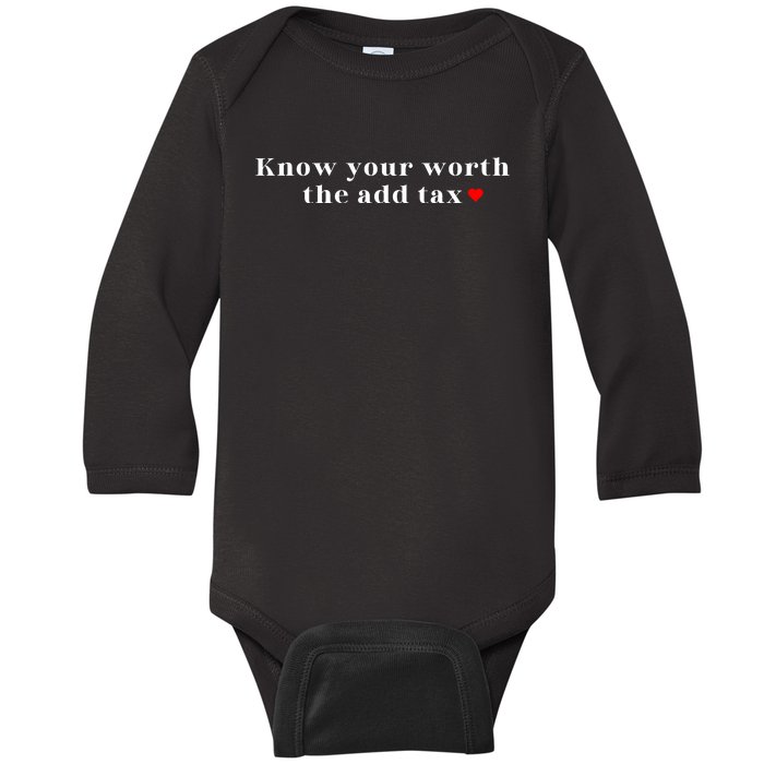 Know Your Worth The Add Tax Baby Long Sleeve Bodysuit