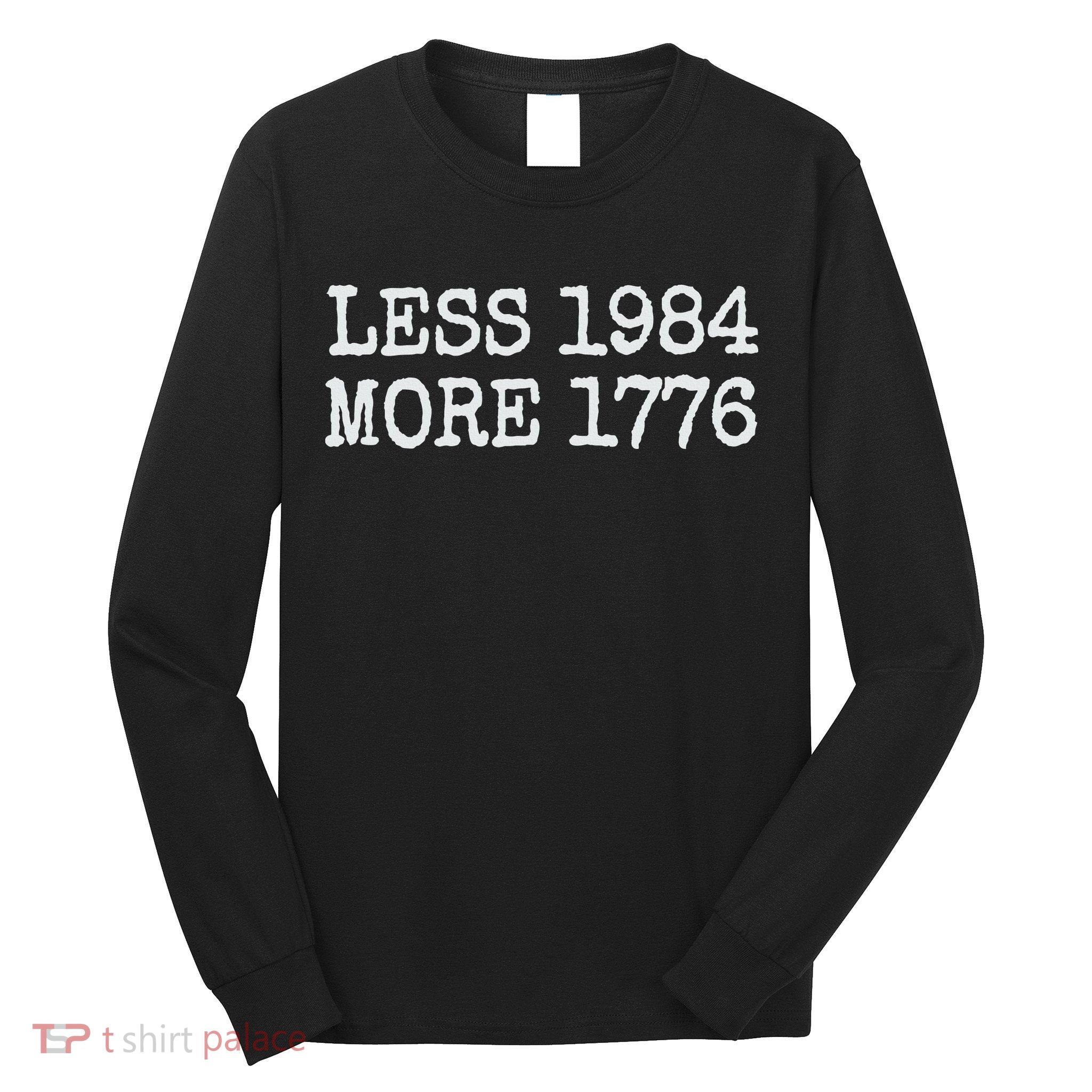 Less 1984 More 1776 Freedom Usa Save America Constitution T Long Sleeve Shirt