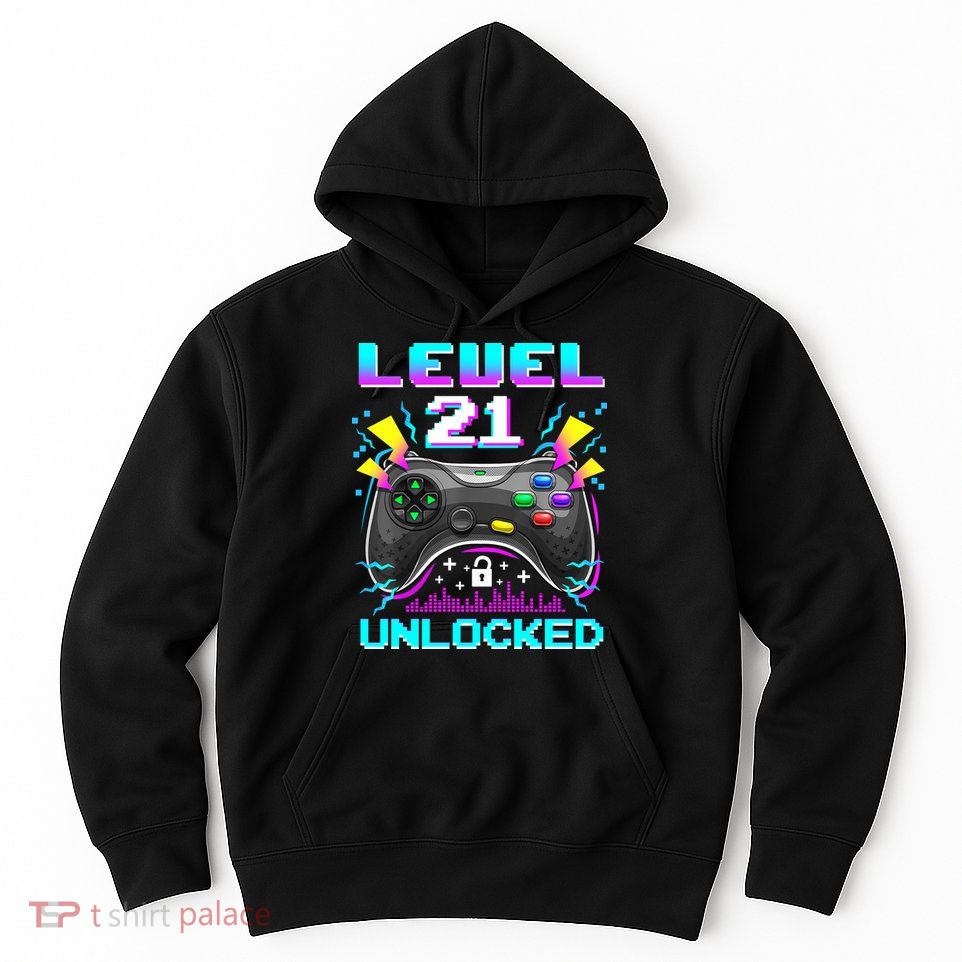 Level 21 Unlocked 21st Birthday Video Game Gift Birthday Gaming Hoodie