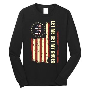 Legend 45 47 President Flag Usa Let Me Get My Shoes Long Sleeve Shirt