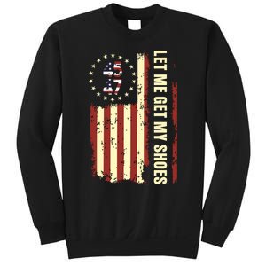 Legend 45 47 President Flag Usa Let Me Get My Shoes Sweatshirt