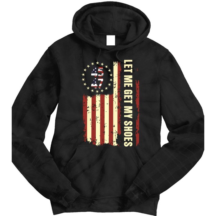 Legend 45 47 President Flag Usa Let Me Get My Shoes Tie Dye Hoodie