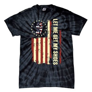 Legend 45 47 President Flag Usa Let Me Get My Shoes Tie-Dye T-Shirt