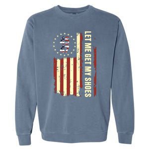 Legend 45 47 President Flag Usa Let Me Get My Shoes Garment-Dyed Sweatshirt