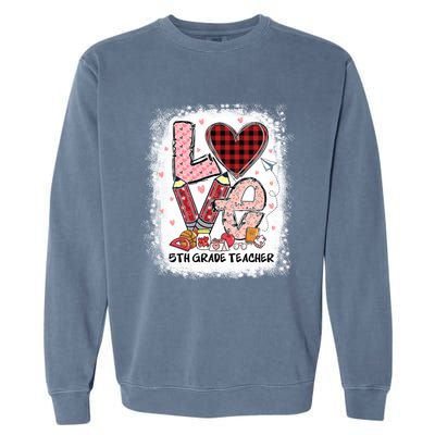 Love 5th Grade Teacher Happy Valentines Day Gift Garment-Dyed Sweatshirt