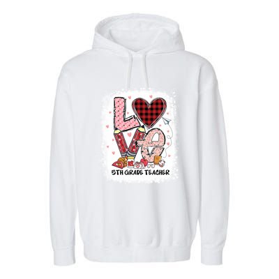 Love 5th Grade Teacher Happy Valentines Day Gift Garment-Dyed Fleece Hoodie