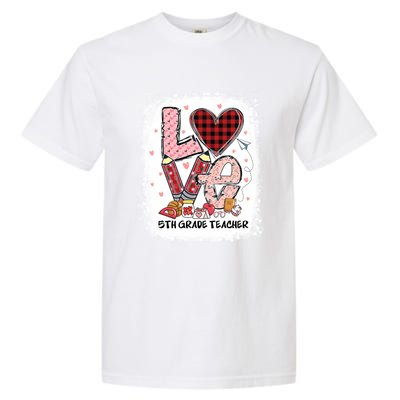 Love 5th Grade Teacher Happy Valentines Day Gift Garment-Dyed Heavyweight T-Shirt