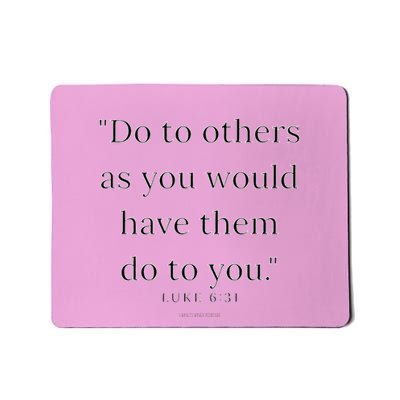 Luke 631 Do Unto Others As You Would Have Them Do To You Mousepad