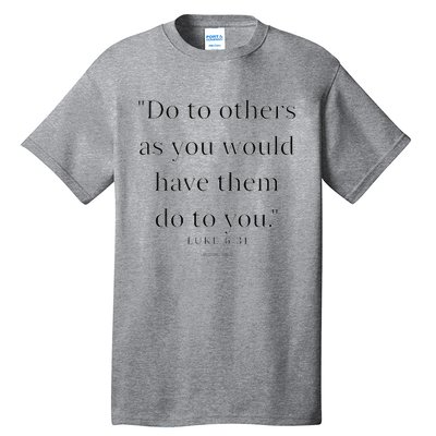 Luke 631 Do Unto Others As You Would Have Them Do To You Tall T-Shirt