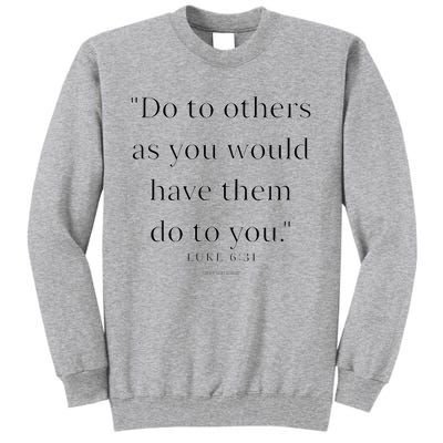 Luke 631 Do Unto Others As You Would Have Them Do To You Tall Sweatshirt