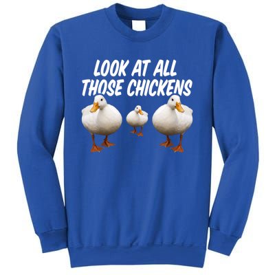 Look At All Those Chickens Funny Goose Duck Vine Meme Funny Gift Sweatshirt