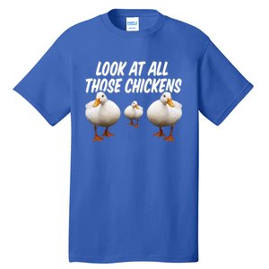 Look At All Those Chickens Funny Goose Duck Vine Meme Funny Gift Tall T-Shirt